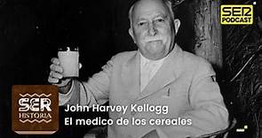 SER Historia | John Harvey Kellogg. El medico de los cereales