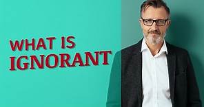 Ignorant | Meaning of ignorant