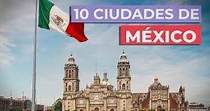 10 Ciudades de México 🇲🇽 | Imprescindibles
