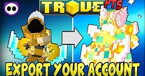 HOW TO EXPORT YOUR LIVE SERVER ACCOUNT TO THE PTS on TROVE! (PC Only)