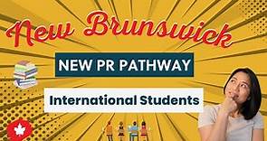 Newest PR Pathway in New Brunswick for International Students