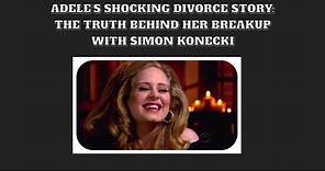The Untold Truth of Adele and Simon Konecki’s Relationship | Adele Divorce News 2021
