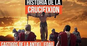 CASTIGOS DE LA ANTIGÜEDAD: Historia de la Crucifixión