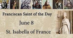 June 8 - St. Isabella of France - Franciscan Saint of the Day