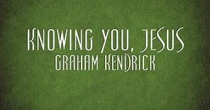 Knowing You, Jesus - Graham Kendrick