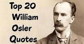 Top 20 William Osler Quotes (Author of Aequanimitas)