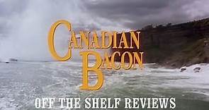 Canadian Bacon Review - Off The Shelf Reviews