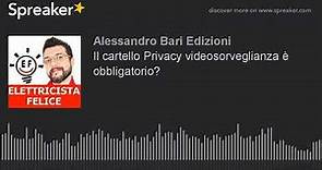 Il cartello Privacy videosorveglianza è obbligatorio?