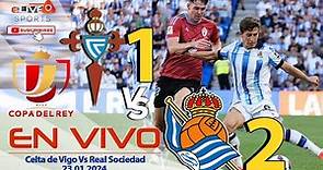 √ Celta de Vigo 1 Vs 2 Real Sociedad En Vivo ⚽ España - Copa del Rey - Cuartos De Final ⚽ 23.01.2024