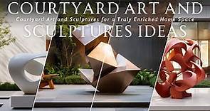 Mastering the Art of Outdoor Elegance: Courtyard Art and Sculptures for a Truly Enriched Home Space