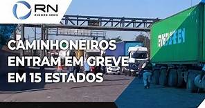 Caminhoneiros entram em greve em 15 estados brasileiros