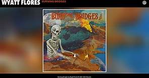 Wyatt Flores - Burning Bridges (Official Audio)