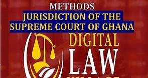 Jurisdiction of the Supreme Court of Ghana (Lecture on Ghana Legal Systems and Methods)