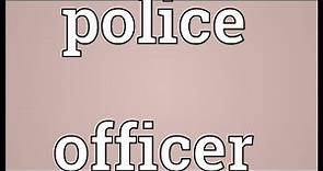 Police officer Meaning