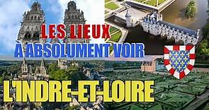 Les lieux à absolument voir : L'Indre-et-Loire (37)