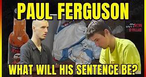 Paul Ferguson What will his Sentence be