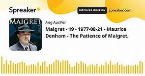 Maigret - 19 - 1977-08-21 - Maurice Denham - The Patience of Maigret.