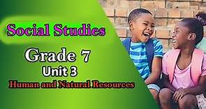 Grade 7: Social Studies: Unit 3: Human and Natural Resources