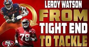 Leroy Watson from Tight End to Tackle