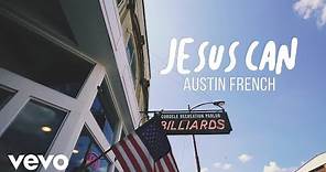 Austin French - Jesus Can (Official Lyric Video)