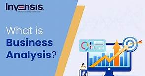 What is Business Analysis? | Understanding The Business Analysis Process | Invensis Learning
