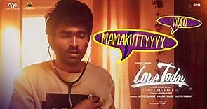Love Today - Mamakutty Video | Pradeep Ranganathan | Yuvan Shankar Raja | AGS