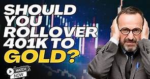 Should You Rollover Your IRA or 401k to Gold?
