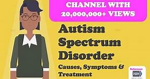 Autism Spectrum Disorder - Overview, Causes, Symptoms & Treatment