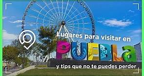 Lugares para visitar en Puebla y 7 tips que no te puedes perder
