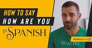 How to Say How Are You in Spanish (Formal & Informal) Plus Pronunciation Tips | Rosetta Stone®