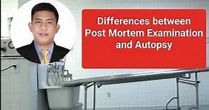 Differences between Post Mortem Examination and Autopsy.
