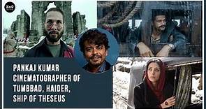 The Cinematography Of Tumbbad, Haider And Ship Of Theseus with Pankaj Kumar | The HoC Podcast