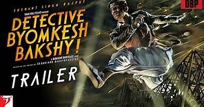 Detective Byomkesh Bakshy | Official Trailer | Sushant Singh Rajput