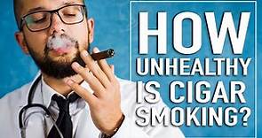 How Unhealthy Is Cigar Smoking?