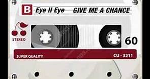 Eye II Eye - Give Me A Chance