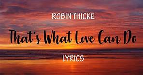 Robin Thicke - That's What Love Can Do │ [ Lyrics ] [ Ballad Song ]