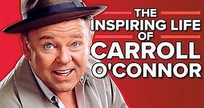 The Inspiring Life of Carroll O'Connor (All in the Family)