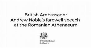 British Ambassador Andrew Noble's farewell speech at the Romanian Athenaeum