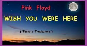- Pink Floyd "WISH YOU WERE HERE" - ( Testo e Traduzione ) -