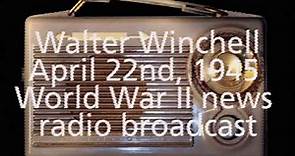 WWII Radio News April 22, 1945 Walter Winchell