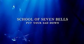 School Of Seven Bells - Put Your Sad Down