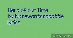 Hero of our Time Lyrics by Natewantstobattle