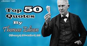 Thomas Edison Top 50 Famous Quotes In All Time