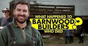 What happened to Barnwood Builders? Who died?