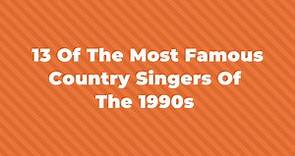 13 Of The Most Famous Country Singers Of The 90s