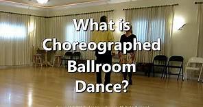 What is Choreographed Ballroom Dance?