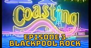 Coasting : Episode 3 : Blackpool Rock