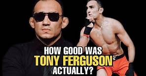 How GOOD was Tony Ferguson Actually?