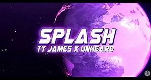 Ty James x unheard - Splash (Official Lyric Video)