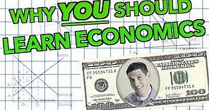 Why YOU should learn economics!